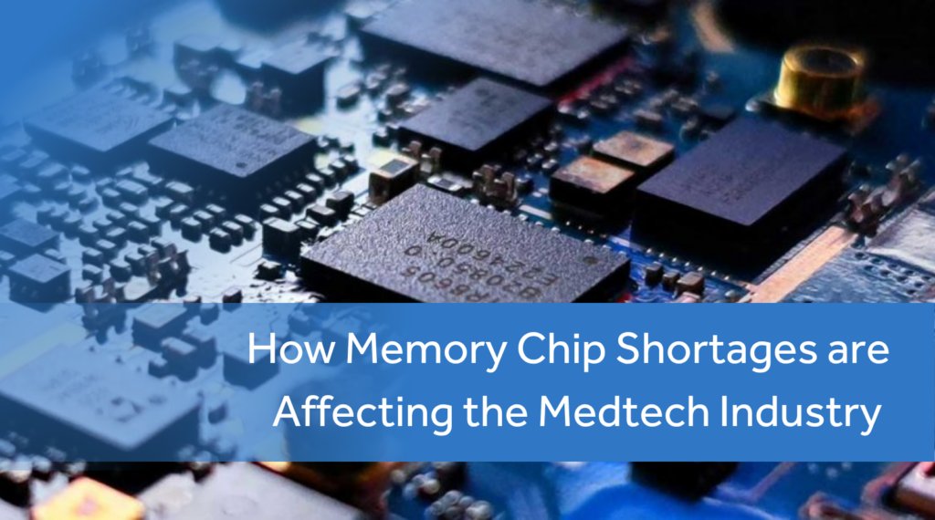 Memory Chip Shortages: Implications for Medtech Innovation and Patient Care Memory Chip Shortages: Implications for Medtech Innovation and Patient Care
