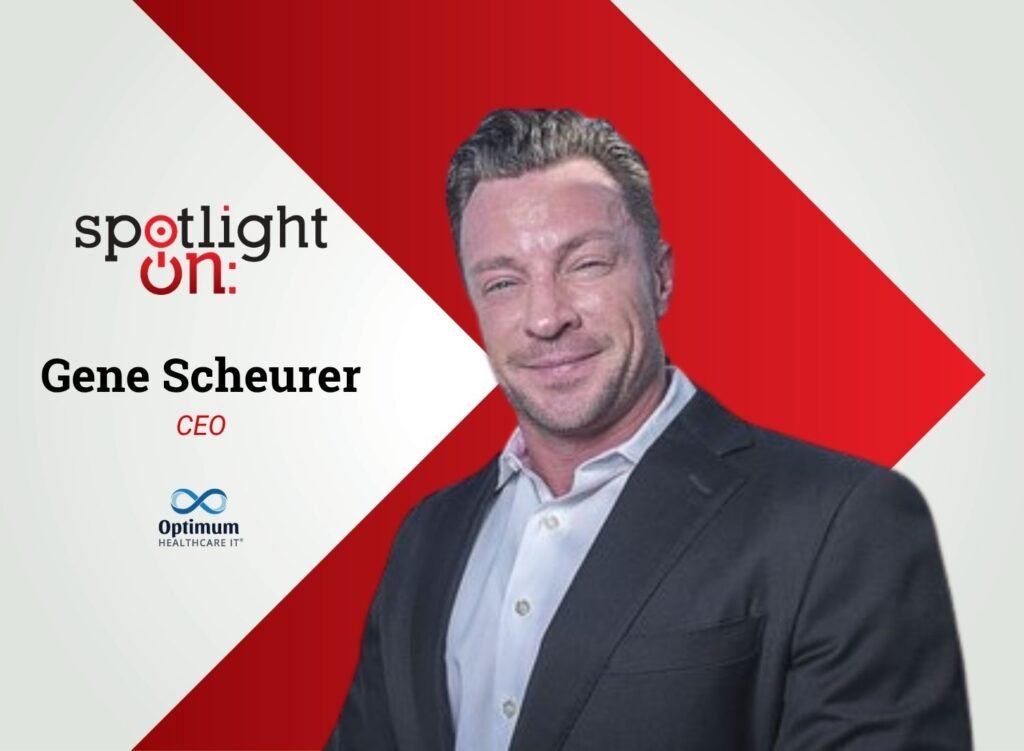 Spotlight On: Gene Scheurer, CEO, Optimum Healthcare IT – caa