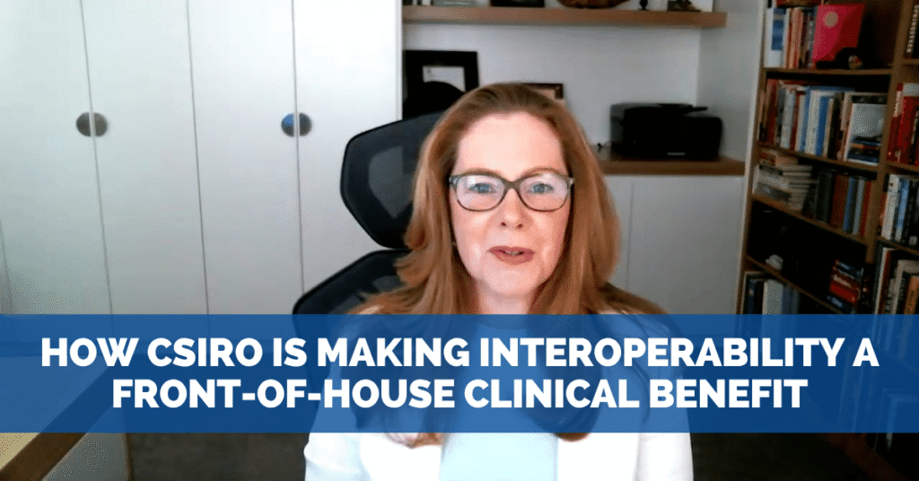 How CSIRO is Making Interoperability a Front-of-House Clinical Benefit